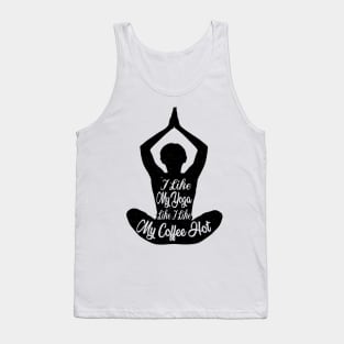 I Like My Yoga Like I Like My Coffee Hot - Yoga Lover Gifts Tank Top